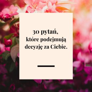 30 pytań, które podejmują decyzję za Ciebie